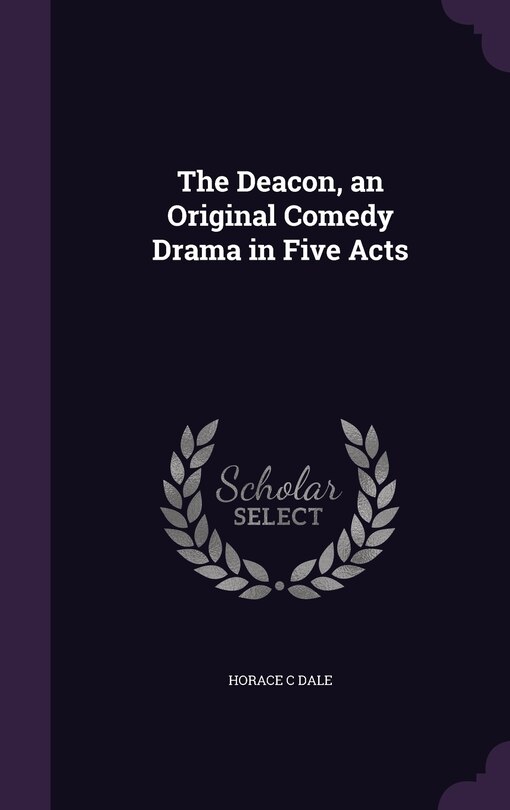 Couverture_The Deacon, an Original Comedy Drama in Five Acts