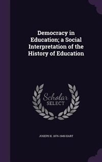 Democracy in Education; a Social Interpretation of the History of Education