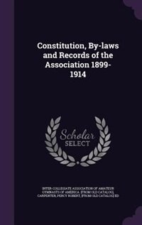 Constitution, By-laws and Records of the Association 1899-1914