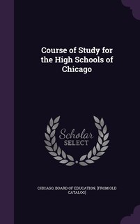 Front cover_Course of Study for the High Schools of Chicago