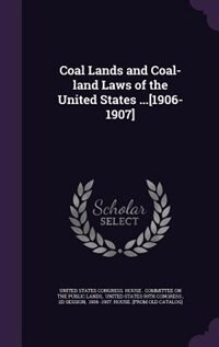Front cover_Coal Lands and Coal-land Laws of the United States ...[1906-1907]