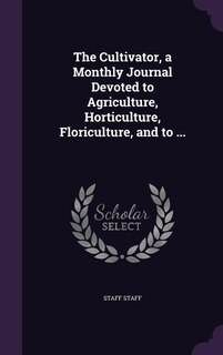 Couverture_The Cultivator, a Monthly Journal Devoted to Agriculture, Horticulture, Floriculture, and to ...