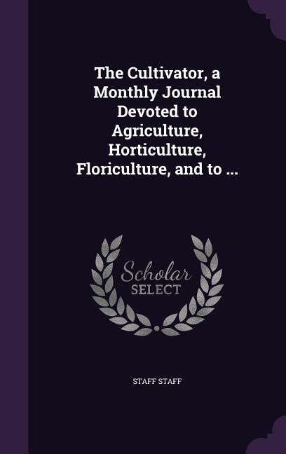 Couverture_The Cultivator, a Monthly Journal Devoted to Agriculture, Horticulture, Floriculture, and to ...