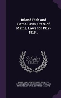 Front cover_Inland Fish and Game Laws, State of Maine, Laws for 1917-1918 ..