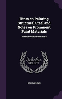 Couverture_Hints on Painting Structural Steel and Notes on Prominent Paint Materials