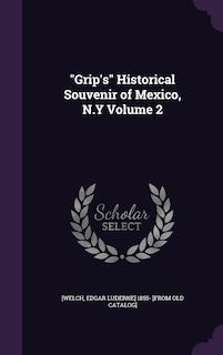 Front cover_Grip's Historical Souvenir of Mexico, N.Y Volume 2