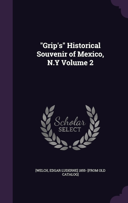 Front cover_Grip's Historical Souvenir of Mexico, N.Y Volume 2