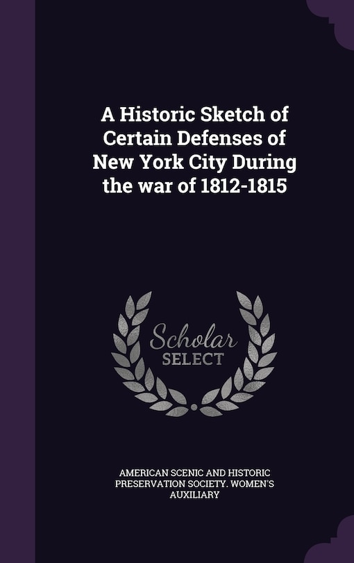 Front cover_A Historic Sketch of Certain Defenses of New York City During the war of 1812-1815