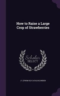 How to Raise a Large Crop of Strawberries