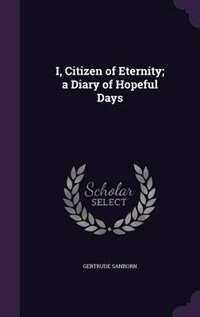 Front cover_I, Citizen of Eternity; a Diary of Hopeful Days