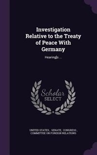 Front cover_Investigation Relative to the Treaty of Peace With Germany