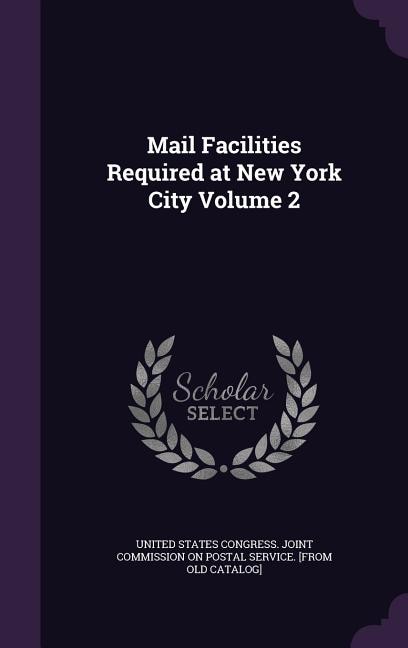 Mail Facilities Required at New York City Volume 2