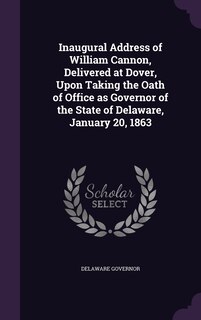 Front cover_Inaugural Address of William Cannon, Delivered at Dover, Upon Taking the Oath of Office as Governor of the State of Delaware, January 20, 1863