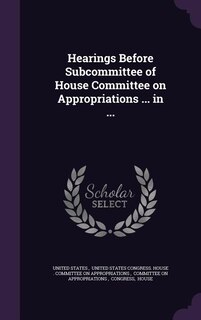 Front cover_Hearings Before Subcommittee of House Committee on Appropriations ... in ...