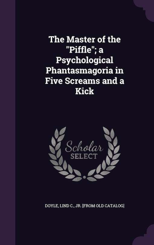 Couverture_The Master of the Piffle; a Psychological Phantasmagoria in Five Screams and a Kick