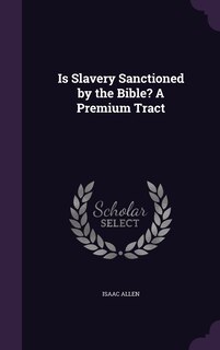 Front cover_Is Slavery Sanctioned by the Bible? A Premium Tract