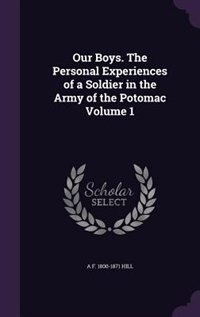 Front cover_Our Boys. The Personal Experiences of a Soldier in the Army of the Potomac Volume 1