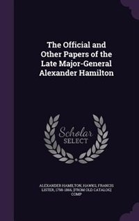 Couverture_The Official and Other Papers of the Late Major-General Alexander Hamilton