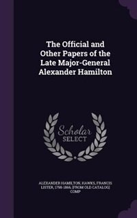 Couverture_The Official and Other Papers of the Late Major-General Alexander Hamilton