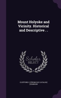 Couverture_Mount Holyoke and Vicinity. Historical and Descriptive . .