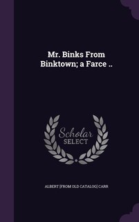 Front cover_Mr. Binks From Binktown; a Farce ..