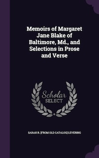 Front cover_Memoirs of Margaret Jane Blake of Baltimore, Md., and Selections in Prose and Verse
