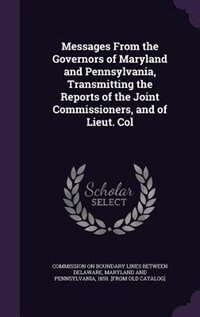 Couverture_Messages From the Governors of Maryland and Pennsylvania, Transmitting the Reports of the Joint Commissioners, and of Lieut. Col