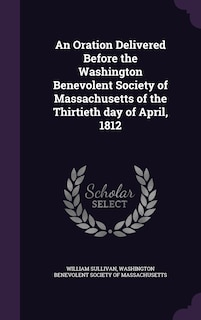 Front cover_An Oration Delivered Before the Washington Benevolent Society of Massachusetts of the Thirtieth day of April, 1812