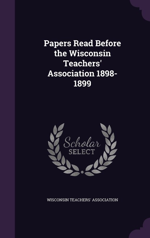 Couverture_Papers Read Before the Wisconsin Teachers' Association 1898-1899