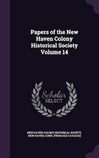 Papers of the New Haven Colony Historical Society Volume 14