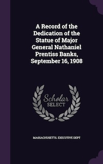 Front cover_A Record of the Dedication of the Statue of Major General Nathaniel Prentiss Banks, September 16, 1908