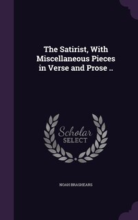 Front cover_The Satirist, With Miscellaneous Pieces in Verse and Prose ..