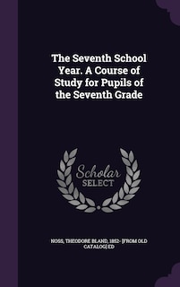 Couverture_The Seventh School Year. A Course of Study for Pupils of the Seventh Grade
