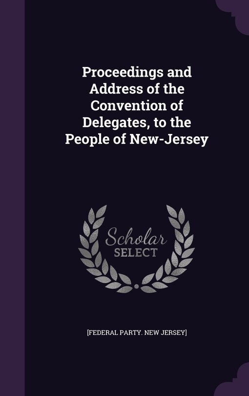 Couverture_Proceedings and Address of the Convention of Delegates, to the People of New-Jersey