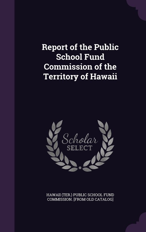 Couverture_Report of the Public School Fund Commission of the Territory of Hawaii