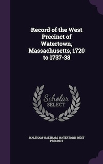 Front cover_Record of the West Precinct of Watertown, Massachusetts, 1720 to 1737-38