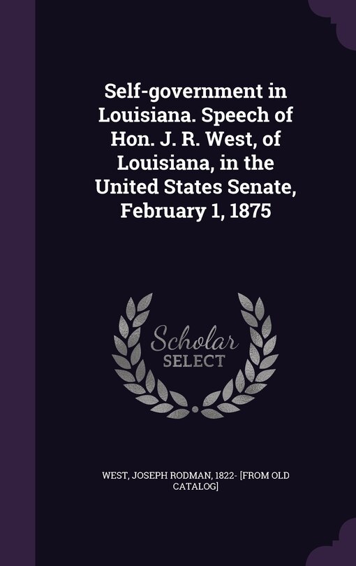Couverture_Self-government in Louisiana. Speech of Hon. J. R. West, of Louisiana, in the United States Senate, February 1, 1875
