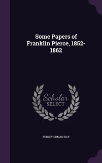 Front cover_Some Papers of Franklin Pierce, 1852-1862