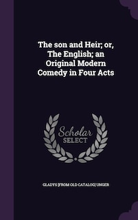 Couverture_The son and Heir; or, The English; an Original Modern Comedy in Four Acts