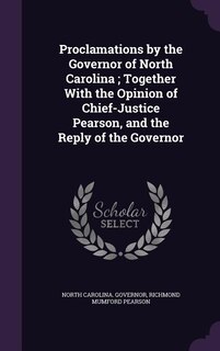 Front cover_Proclamations by the Governor of North Carolina ; Together With the Opinion of Chief-Justice Pearson, and the Reply of the Governor