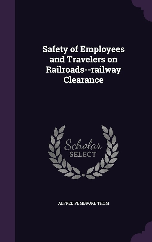 Front cover_Safety of Employees and Travelers on Railroads--railway Clearance