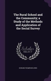 The Rural School and the Community; a Study of the Methods and Application of the Social Survey