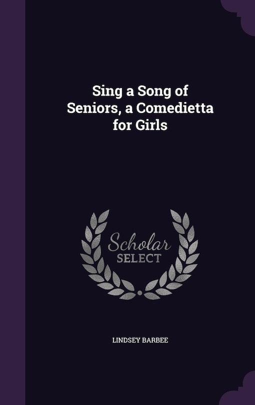 Front cover_Sing a Song of Seniors, a Comedietta for Girls