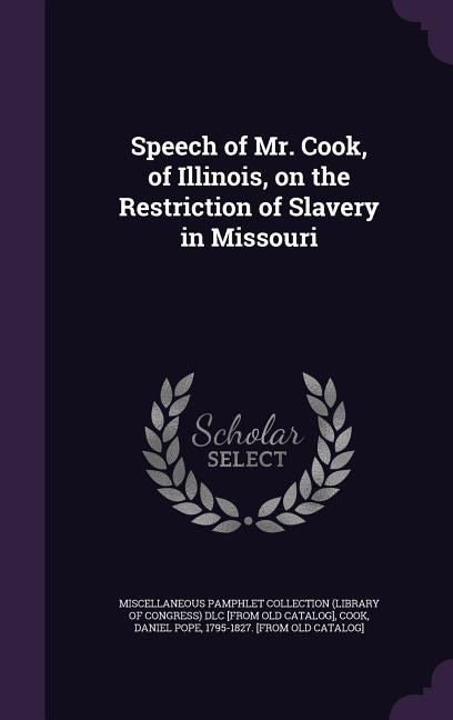 Front cover_Speech of Mr. Cook, of Illinois, on the Restriction of Slavery in Missouri