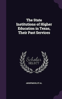Couverture_The State Institutions of Higher Education in Texas, Their Past Services
