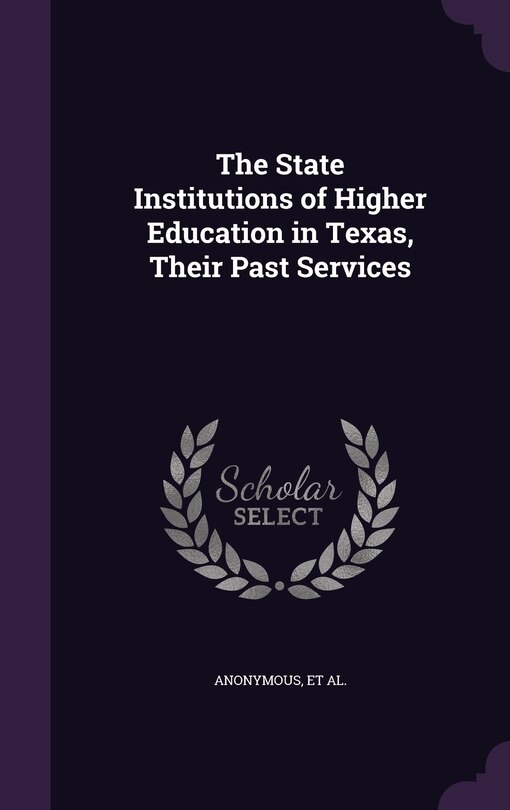 Couverture_The State Institutions of Higher Education in Texas, Their Past Services