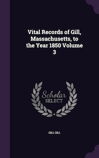 Couverture_Vital Records of Gill, Massachusetts, to the Year 1850 Volume 3