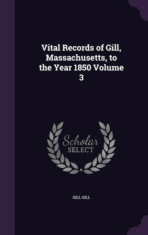 Couverture_Vital Records of Gill, Massachusetts, to the Year 1850 Volume 3