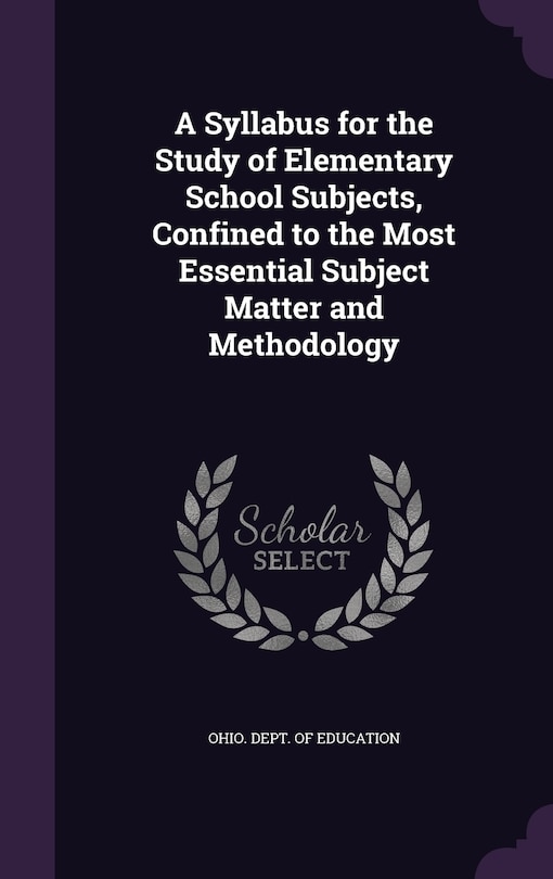 A Syllabus for the Study of Elementary School Subjects, Confined to the Most Essential Subject Matter and Methodology