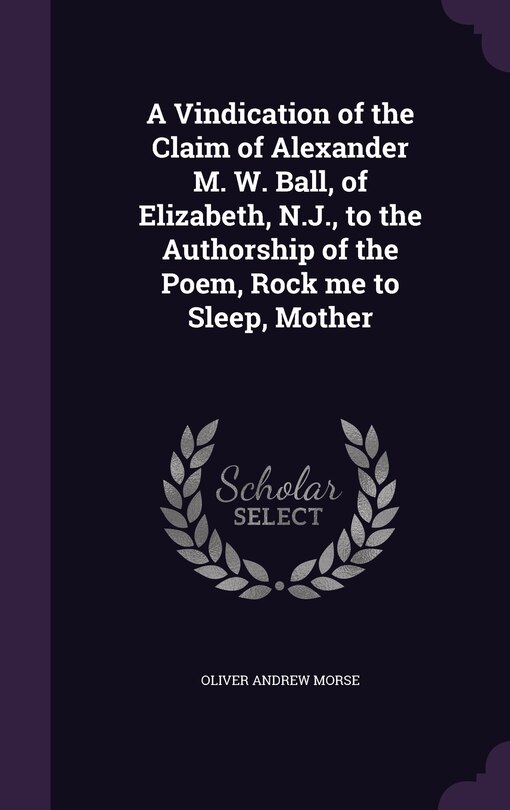 Couverture_A Vindication of the Claim of Alexander M. W. Ball, of Elizabeth, N.J., to the Authorship of the Poem, Rock me to Sleep, Mother